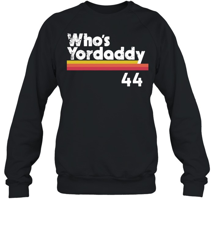 Yordan Alvarez Who's Your Daddy 44 Shirt, hoodie, sweater, long