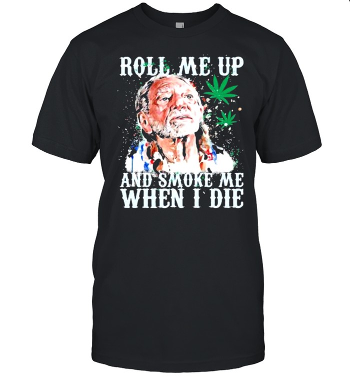 Roll Me Up And Smoke Me When I Die Willie Nelson Cannabis  Classic Men's T-shirt