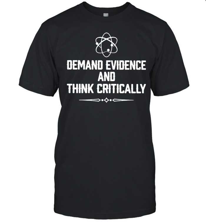 Demand Evidence And Think Critically  Classic Men's T-shirt