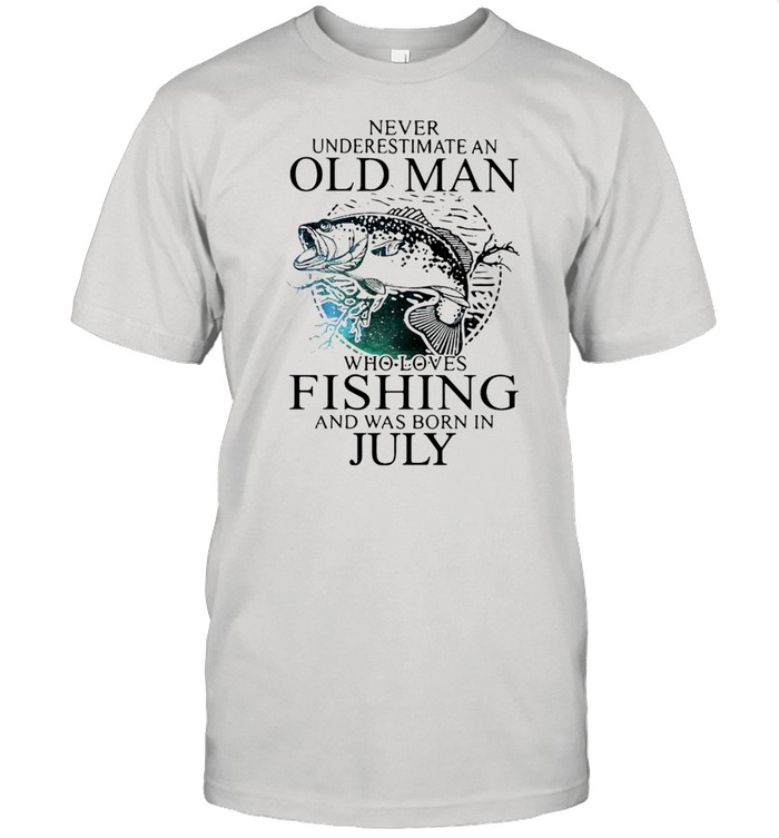 Never Underestimate An Old Man Who Loves Fishing And Was Born In July Shirt  - Kingteeshop