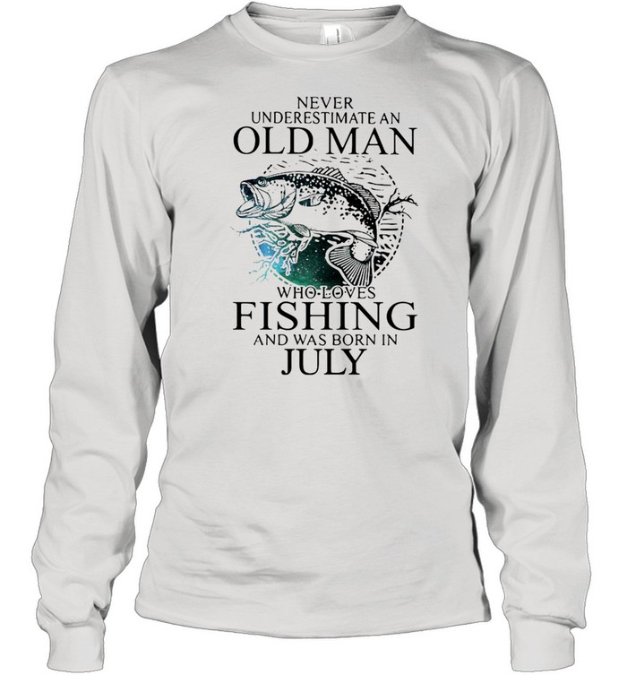 Never Underestimate An Old Man Who Loves Fishing And Was Born In July Shirt  - Kingteeshop