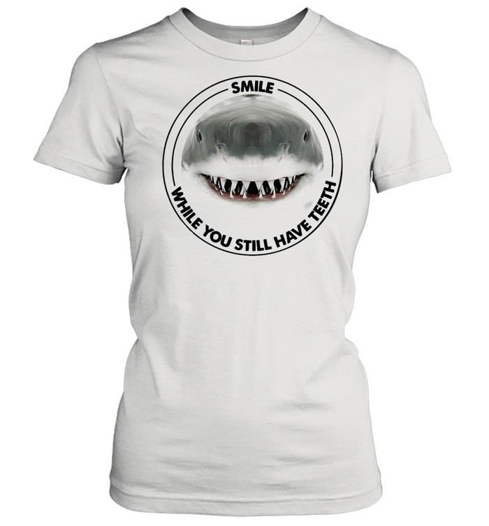 Shark Smile While You Still Have Teeth T-shirt - Kingteeshop
