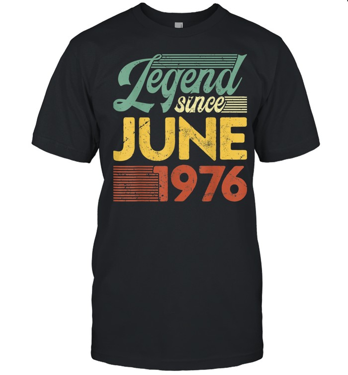 Vintage Legend Since June 1976 Birthday shirt