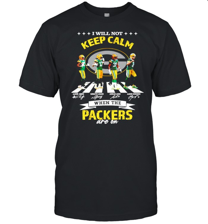 I will not keep calm when the Packers are on shirt
