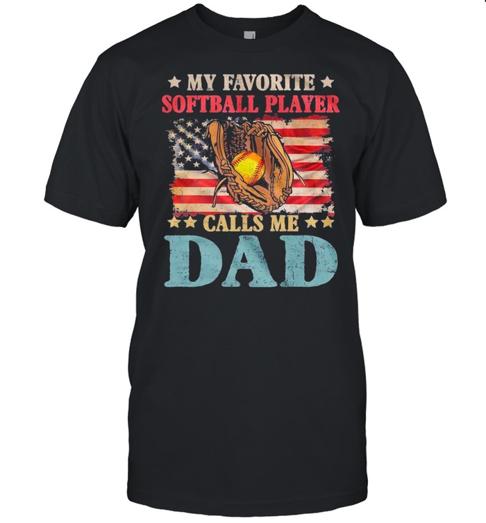 My Favorite Softball Player Calls Me Dad American Flag shirt