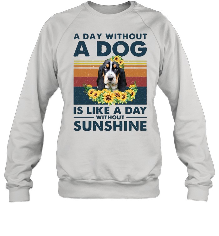 A Day Without A Dog Is Like A Day Without Sunshine Basset Hound Vintage Unisex Sweatshirt