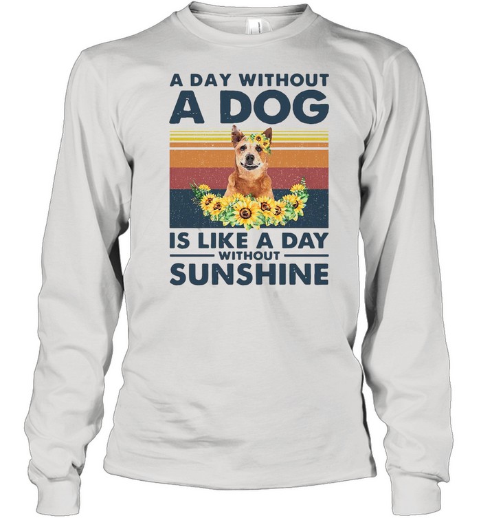 A Day Without A Dog Is Like A Day Without Sunshine Red Heeler Vintage Long Sleeved T-shirt