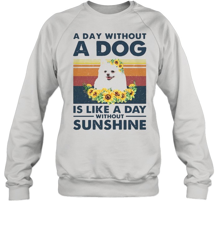 A Day Without A Dog Is Like A Day Without Sunshine Vintage Unisex Sweatshirt