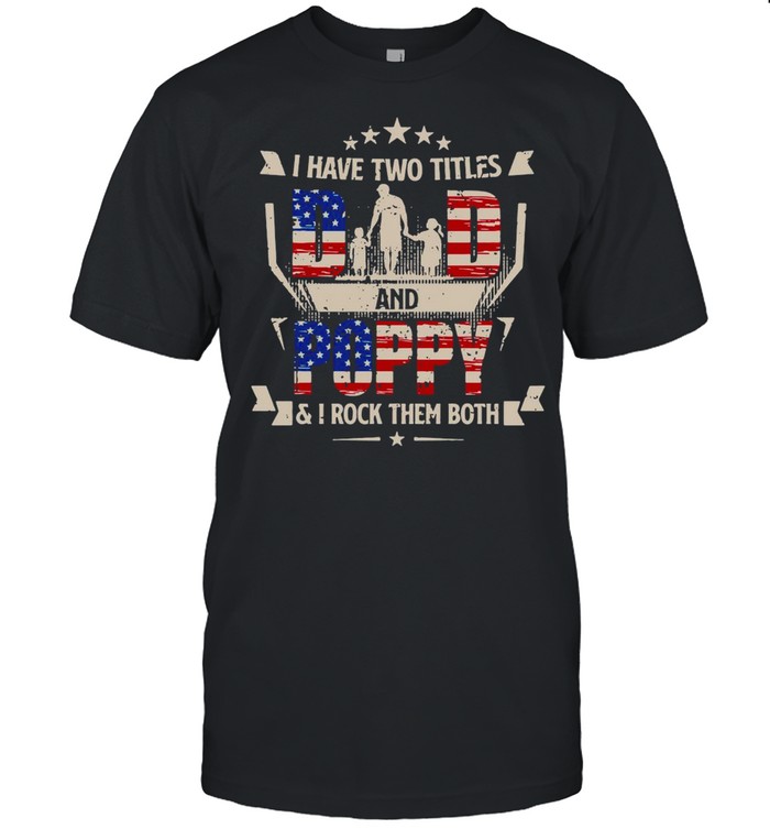 American Flag I Have Two Titles Dad And Poppy And I Rock Them Both T-shirt Classic Men's T-shirt