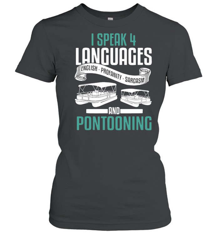 Boating I Speak 4 Languages English Profanity Sarcasm And Pontooning T-shirt Classic Women's T-shirt