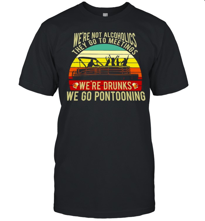 Boating We’re Not Alcoholics They Go To Meetings We’re Drunks We Go Pontooning Vintage Retro T-shirt Classic Men's T-shirt