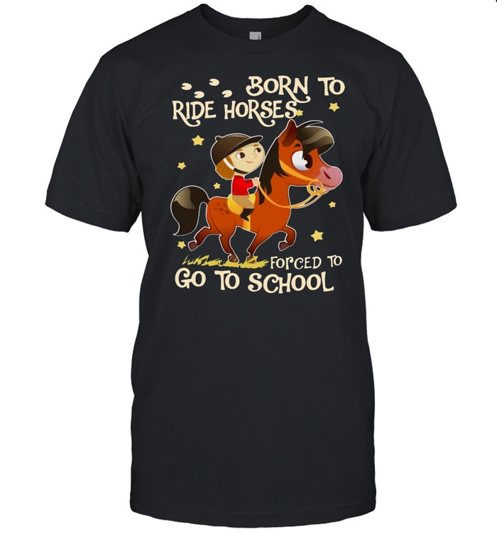 Born To Ride Horses Forced To Go To School T-shirt Classic Men's T-shirt