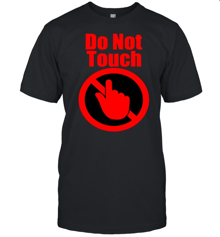 Do Not Touch shirt