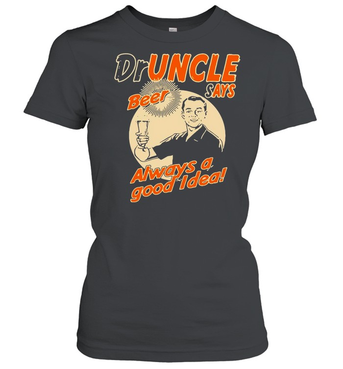 Doctor Uncle The Druncle Drunkle Uncle Beer Good Idea T-shirt Classic Women's T-shirt