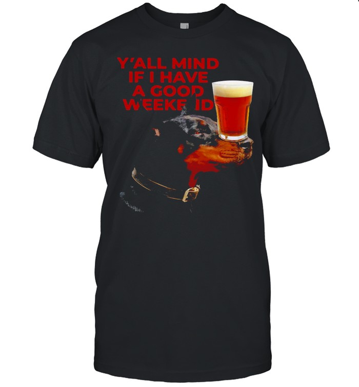 Dog Beer Y’all Mind If I Have A Good Weekend T-shirt Classic Men's T-shirt