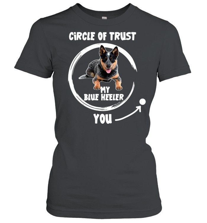 Dog Circle Of Trust My Blue Heeler You T-shirt Classic Women's T-shirt