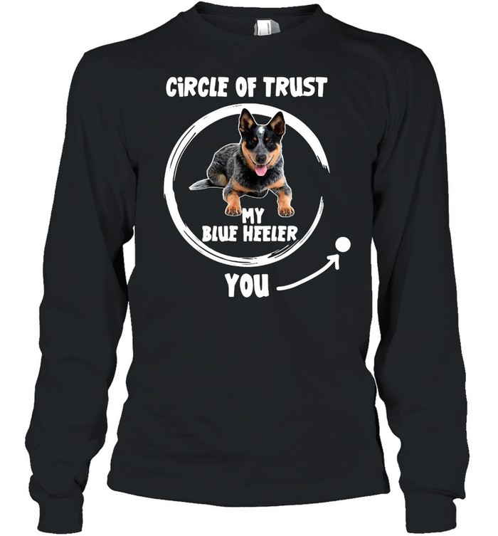 Dog Circle Of Trust My Blue Heeler You T-shirt Long Sleeved T-shirt