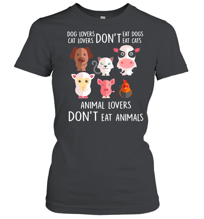 Dog Lovers Don’t Eat Dogs Cat Lovers Don’t Eat Cats Animal Lovers Don’t Eat Animals T-shirt Classic Women's T-shirt