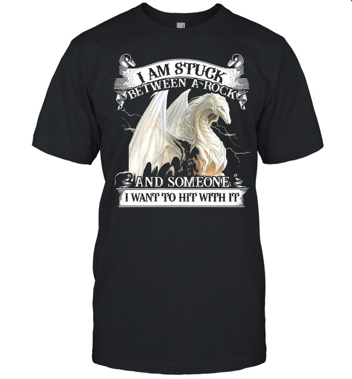 Dragon I Am Stuck Between A Rock And Someone I Want To Hit With It T-shirt Classic Men's T-shirt