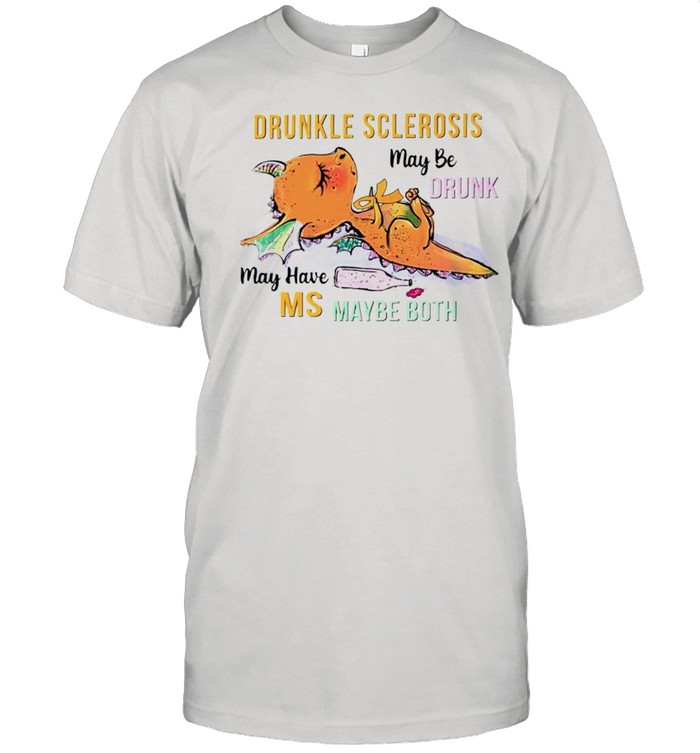 Drunkle sclerosis may be drunk may have MS maybe both shirt