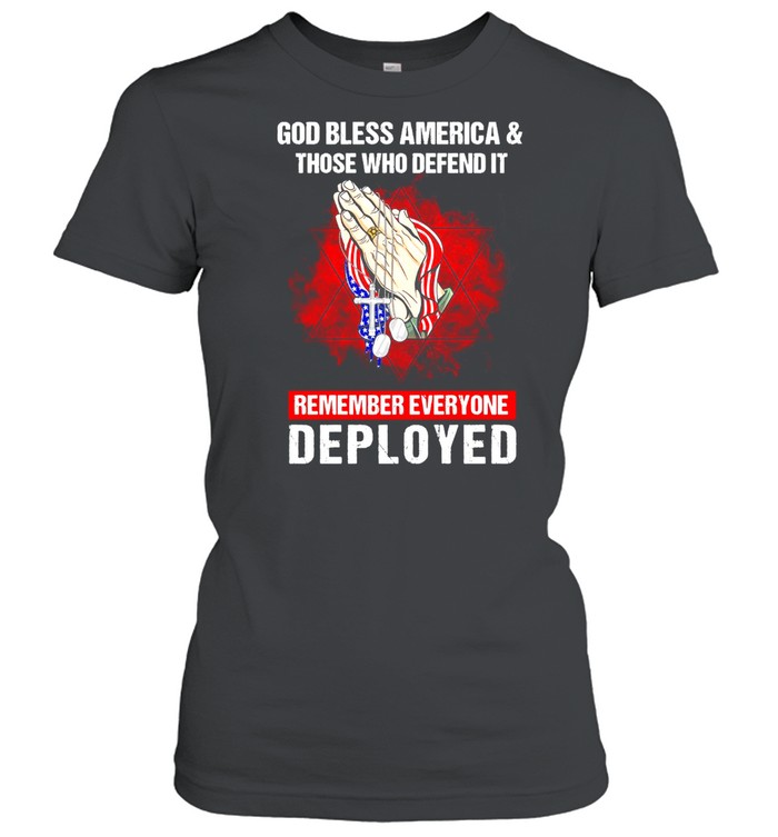 God Bless America And Those Who Defend It Remember Everyone Deployed T-shirt Classic Women's T-shirt