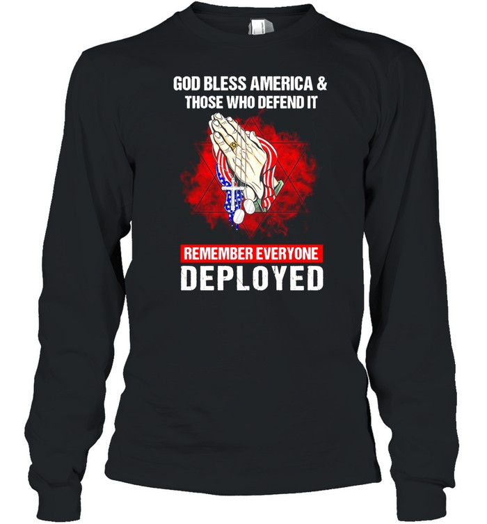 God Bless America And Those Who Defend It Remember Everyone Deployed T-shirt Long Sleeved T-shirt