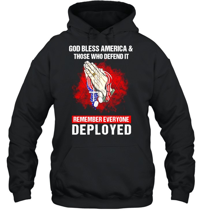 God Bless America And Those Who Defend It Remember Everyone Deployed T-shirt Unisex Hoodie