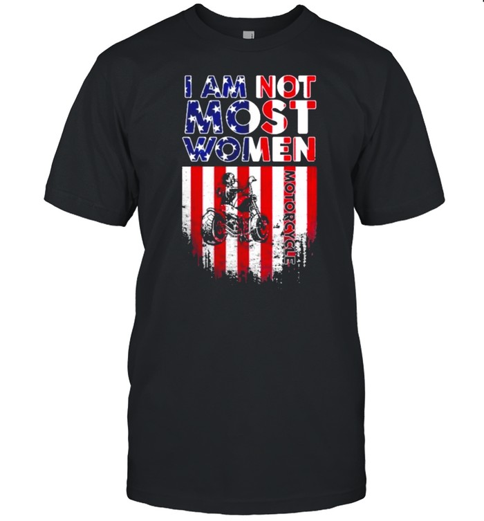 I am not most women motorcycle american flag shirt