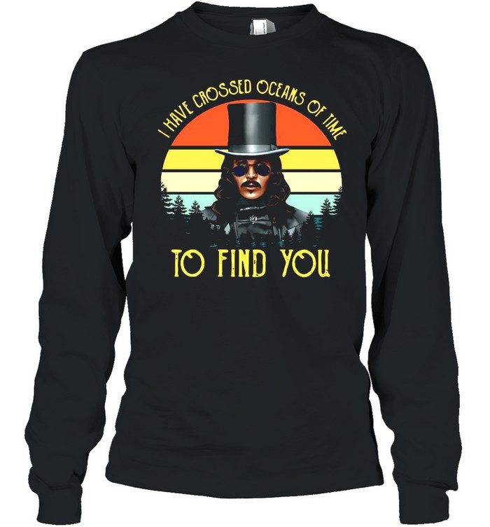 I Have Crossed Oceans Of Time To Find You Vintage Retro T-shirt Long Sleeved T-shirt