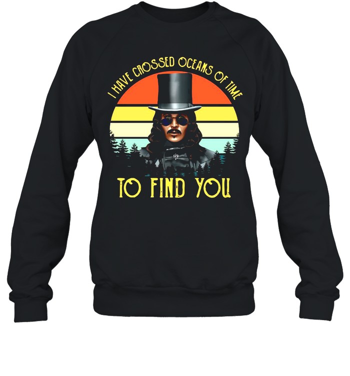 I Have Crossed Oceans Of Time To Find You Vintage Retro T-shirt Unisex Sweatshirt