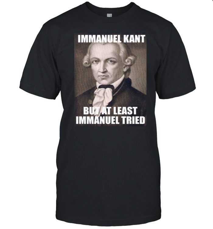 Immanuel Kant But At Least Immanuel Tried T-shirt Classic Men's T-shirt