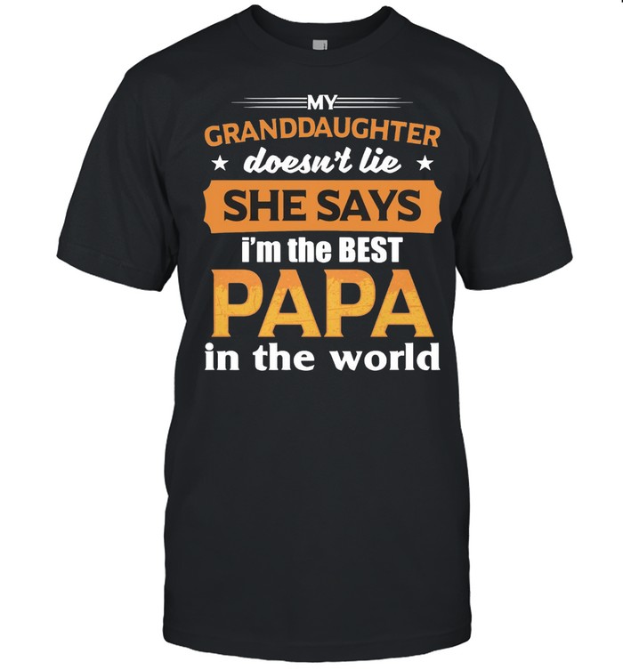 My Granddaughter Doesn’t Lie She Says I’m The Best Papa In The World T-shirt Classic Men's T-shirt