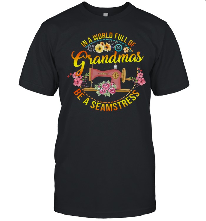 Sewing In A World Full Of Grandmas Be A Seamstress T-shirt Classic Men's T-shirt