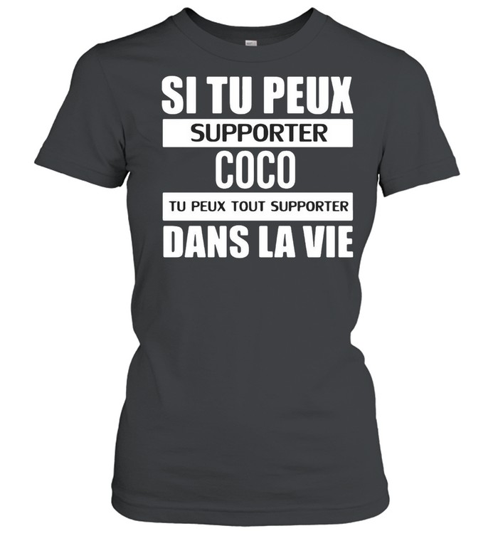 Si Tu Peux Supporter Coco Tu Peux Tout Supporter Dans La Vie T-shirt Classic Women's T-shirt