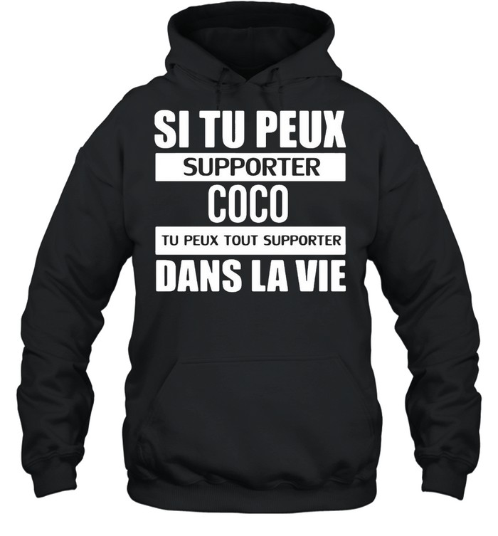 Si Tu Peux Supporter Coco Tu Peux Tout Supporter Dans La Vie T-shirt Unisex Hoodie