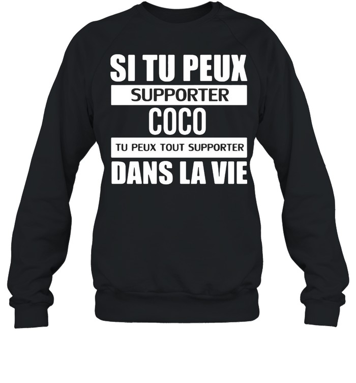 Si Tu Peux Supporter Coco Tu Peux Tout Supporter Dans La Vie T-shirt Unisex Sweatshirt