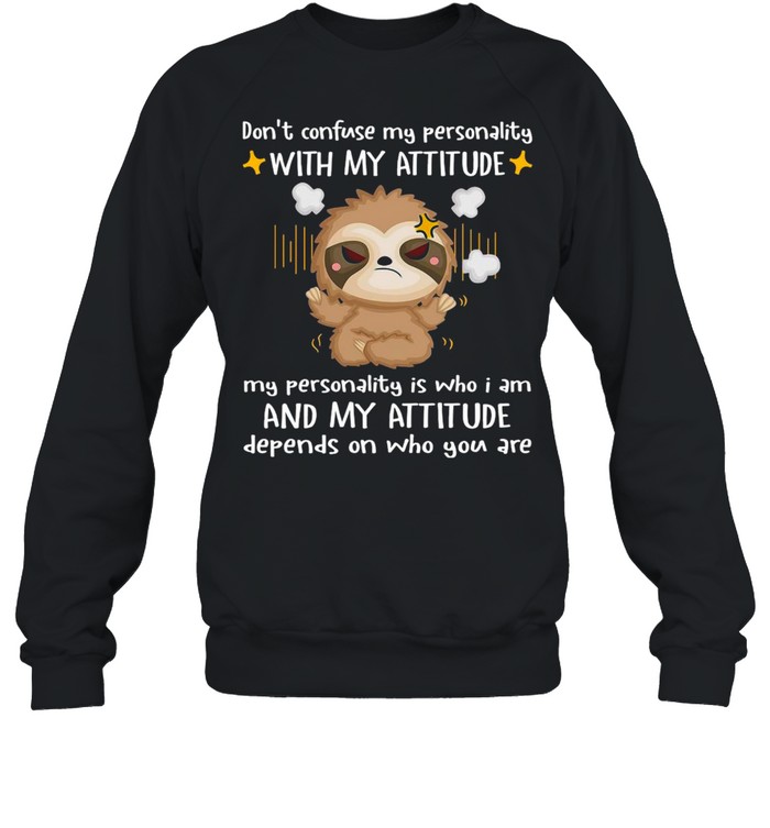 Sloth Don’t Confuse My Personality With My Attitude My Personality T-shirt Unisex Sweatshirt