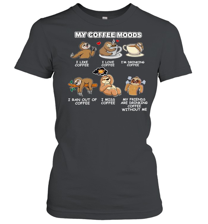Sloth My Coffee Moods I Like Coffee I Love Coffee T-shirt Classic Women's T-shirt