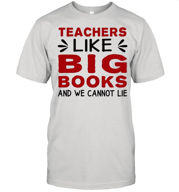Teachers Like Big Books And We Cannot Lie T-shirt Classic Men's T-shirt