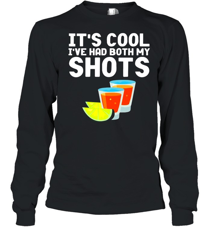 Tequila It’s Cool I’ve Had Both My Shots T-shirt Long Sleeved T-shirt