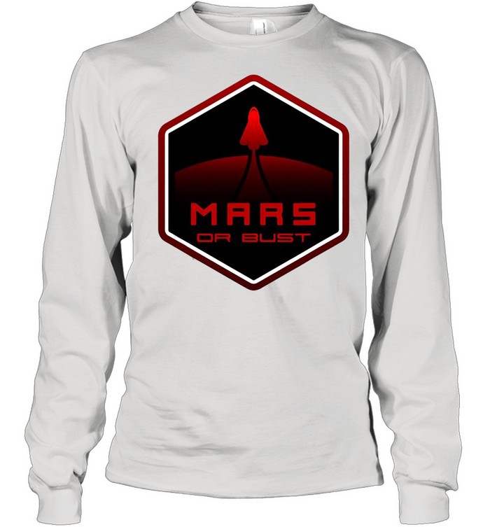 Terraform Space Colony Colonize Mars Or Bust T-shirt Long Sleeved T-shirt