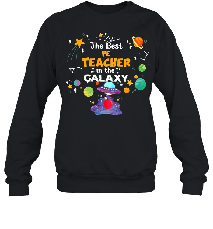 The Best Pe Teacher In The Galaxy T-shirt Unisex Sweatshirt