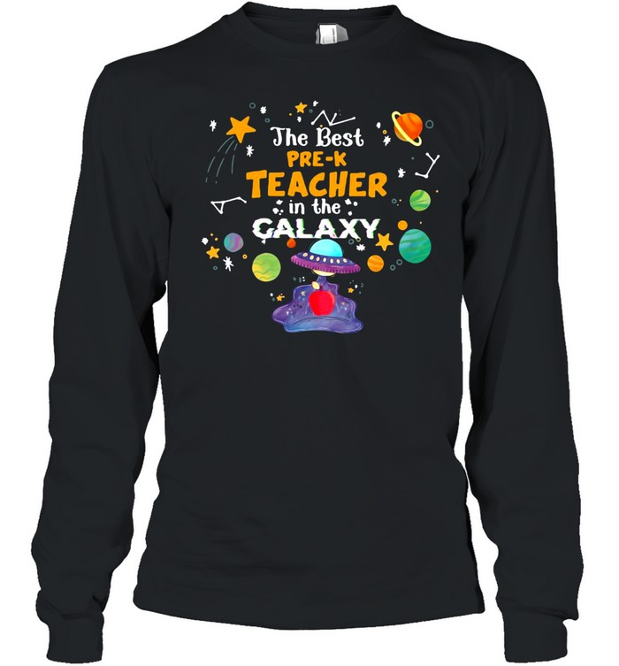 The Best Pre-K Teacher In The Galaxy T-shirt Long Sleeved T-shirt
