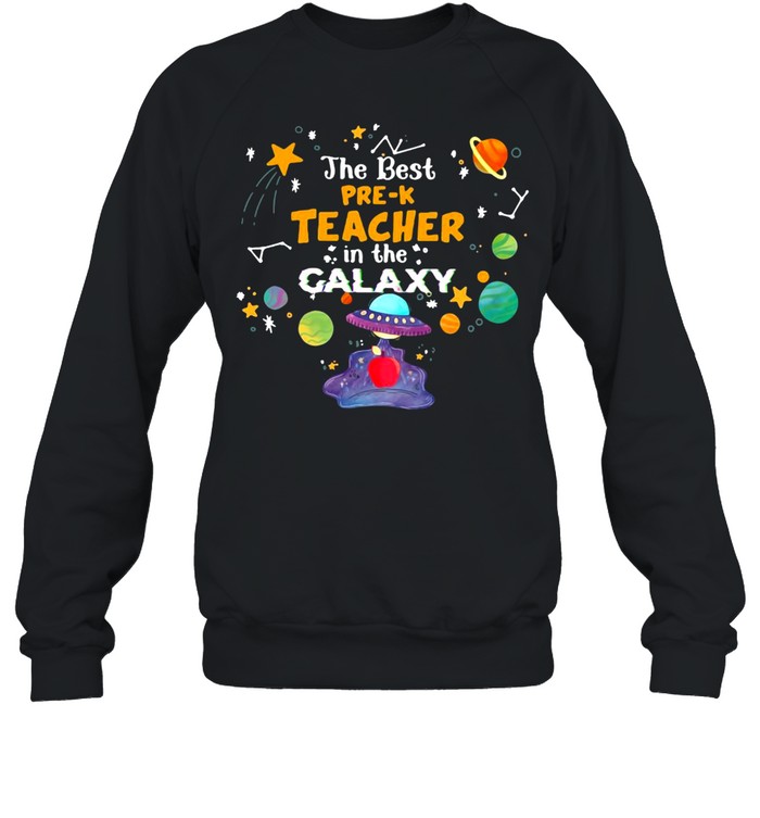 The Best Pre-K Teacher In The Galaxy T-shirt Unisex Sweatshirt