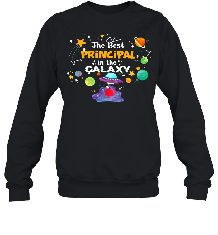 The Best Principal In The Galaxy T-shirt Unisex Sweatshirt