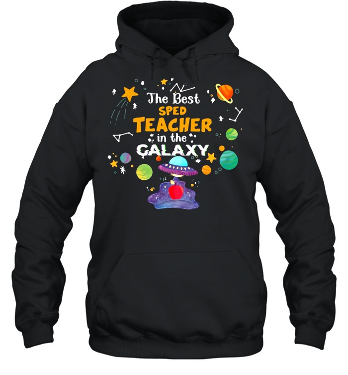 The Best Sped Teacher In The Galaxy T-shirt Unisex Hoodie