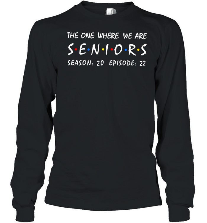 The One Where We Are Seniors Season 20 Episode 22 T-shirt Long Sleeved T-shirt