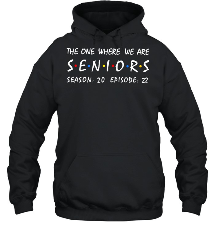 The One Where We Are Seniors Season 20 Episode 22 T-shirt Unisex Hoodie