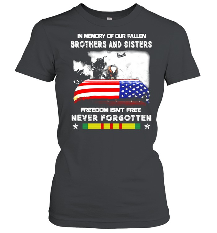 Veteran In Memory Of Our Fallen Brothers And Sisters Freedom Isn’t Free Never Forgotten T-shirt Classic Women's T-shirt