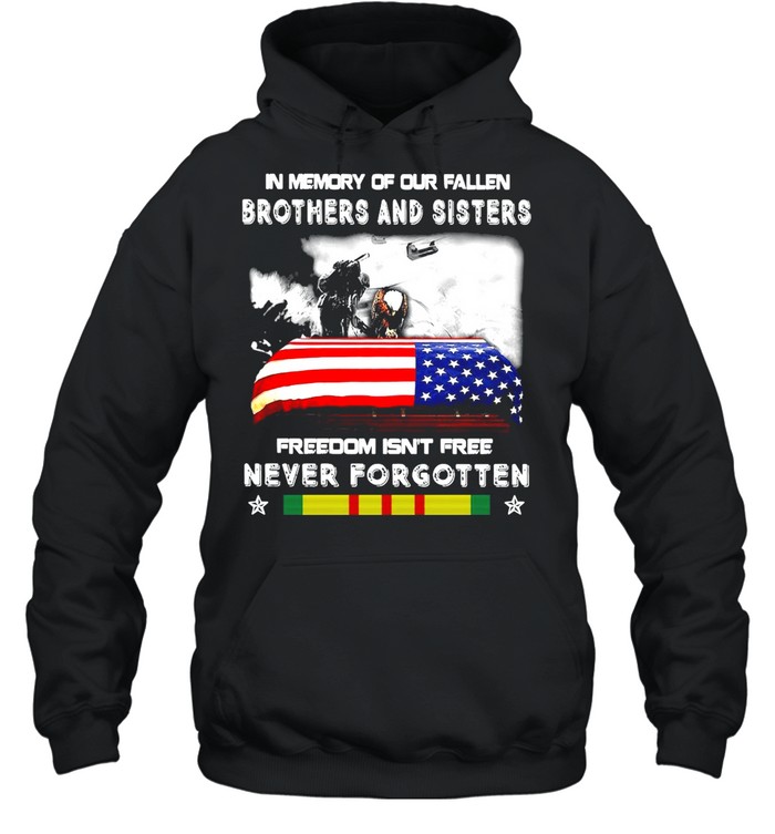 Veteran In Memory Of Our Fallen Brothers And Sisters Freedom Isn’t Free Never Forgotten T-shirt Unisex Hoodie